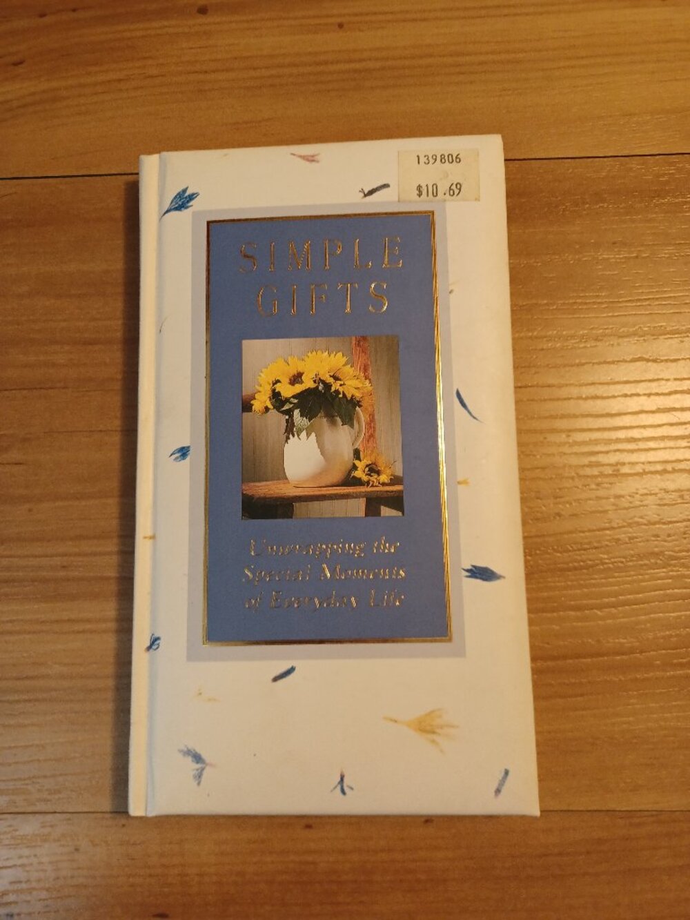 Simple Gifts: Unwrapping The Special Moments Of Everyday  Life Book